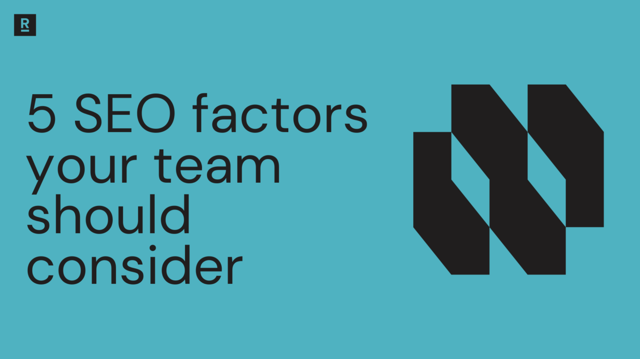 5 SEO factors your team should consider