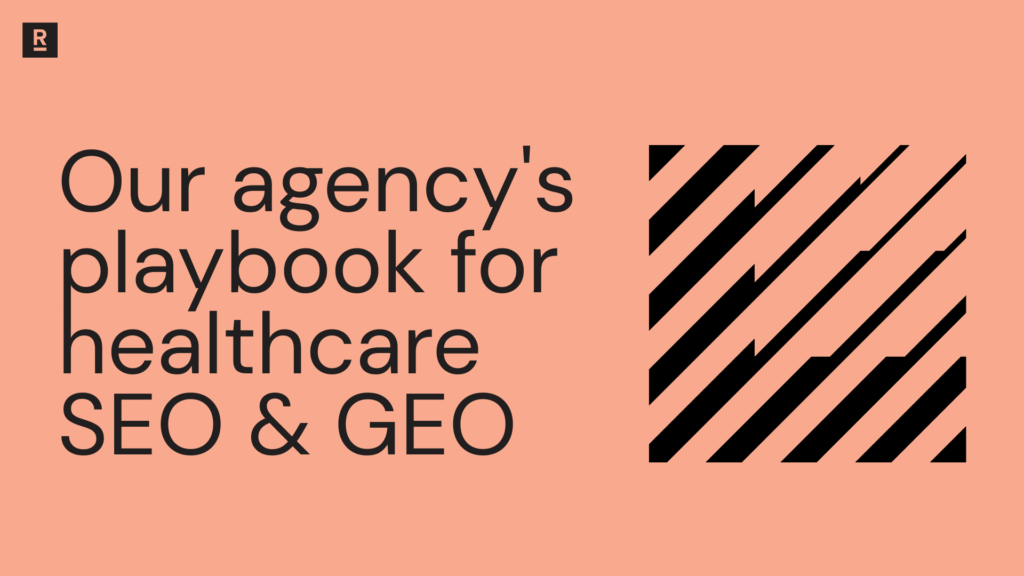 Our agency's playbook for healthcare SEO & GEO