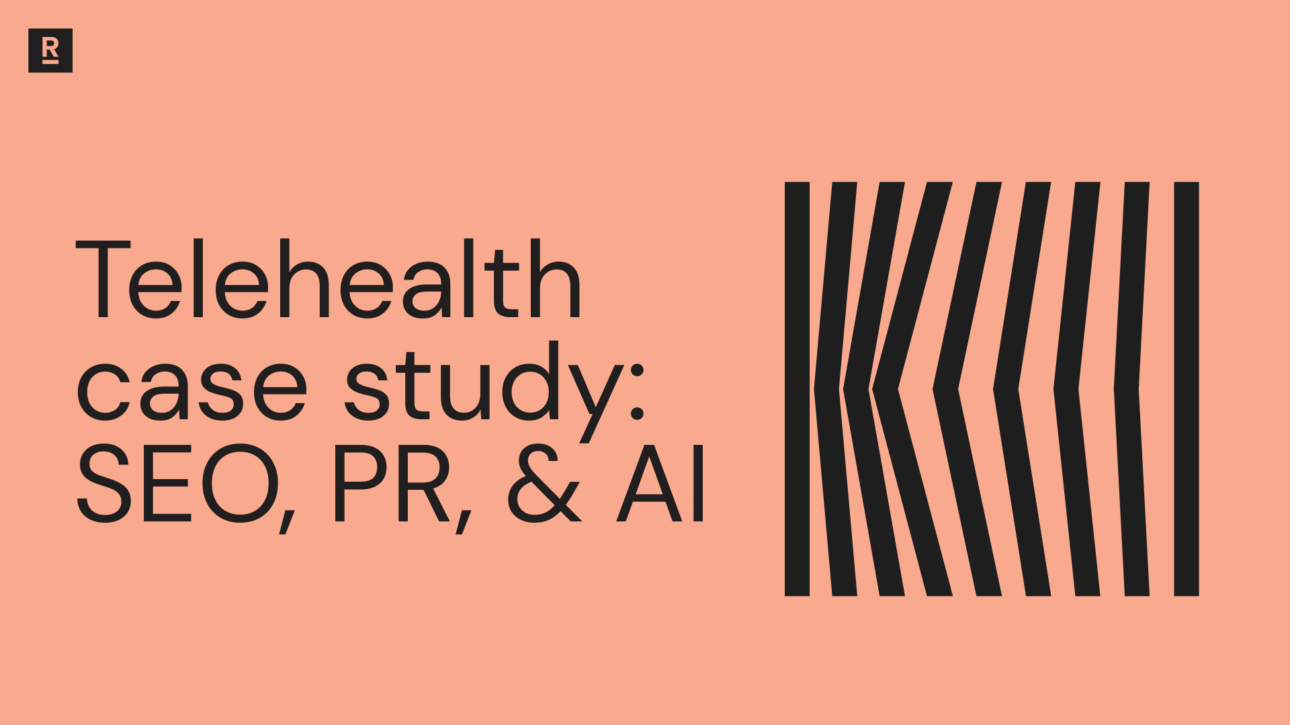 Telehealth case study SEO, PR, & AI