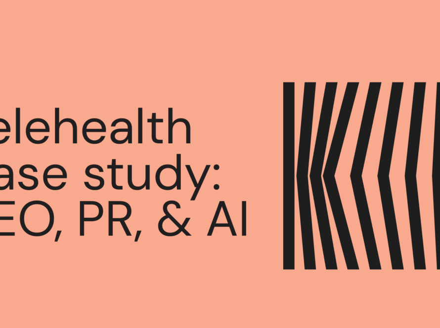 Telehealth case study SEO, PR, & AI